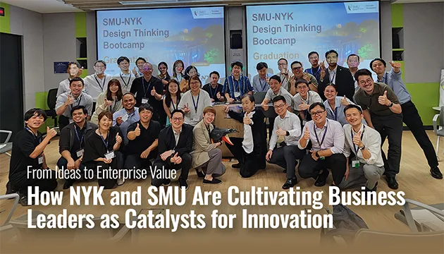 From Ideas to Enterprise Value: How NYK and SMU Are Cultivating Business Leaders as Catalysts for Innovation From Ideas to Enterprise Value: How NYK and SMU Are Cultivating Business Leaders as Catalysts for Innovation